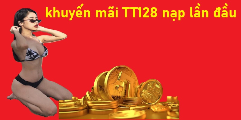 Nhà cái TT128 khuyến mãi nạp lần đầu 150% cực hấp dẫn 3 TT128 khuyến mãi nạp lần đầu